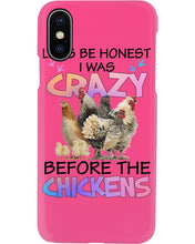 Load image into Gallery viewer, Chicken Let's Be Honest I Was Crazy Before The Chickens Phone case