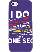 Load image into Gallery viewer, I Do What I Want When I Want Where I Want Phone case