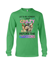 Load image into Gallery viewer, Chicken Let's Be Honest I Was Crazy Before The Chickens Unisex Long Sleeve