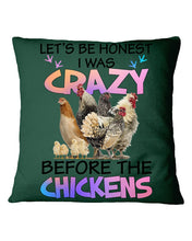 Load image into Gallery viewer, Chicken Let's Be Honest I Was Crazy Before The Chickens Pillow Cover