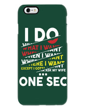 Load image into Gallery viewer, I Do What I Want When I Want Where I Want Phone case