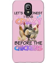 Load image into Gallery viewer, Chicken Let's Be Honest I Was Crazy Before The Chickens Phone case