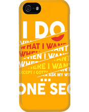 Load image into Gallery viewer, I Do What I Want When I Want Where I Want Phone case