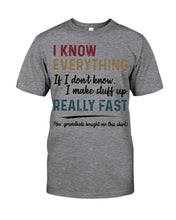 Load image into Gallery viewer, Gift For Grandpa I Know Everything If I Don't Know I Make Stuff Up Guys Tee