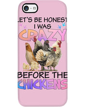 Load image into Gallery viewer, Chicken Let's Be Honest I Was Crazy Before The Chickens Phone case