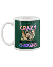 Load image into Gallery viewer, Chicken Let's Be Honest I Was Crazy Before The Chickens Mug