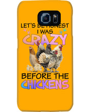 Load image into Gallery viewer, Chicken Let's Be Honest I Was Crazy Before The Chickens Phone case