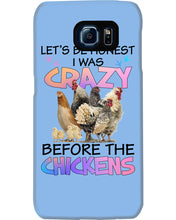 Load image into Gallery viewer, Chicken Let's Be Honest I Was Crazy Before The Chickens Phone case