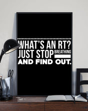 Load image into Gallery viewer, What's An RT Just Stop Breathing And Find Out Vertical Poster