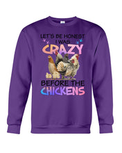 Load image into Gallery viewer, Chicken Let's Be Honest I Was Crazy Before The Chickens Sweatshirt