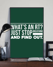 Load image into Gallery viewer, What's An RT Just Stop Breathing And Find Out Vertical Poster