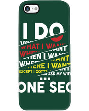 Load image into Gallery viewer, I Do What I Want When I Want Where I Want Phone case