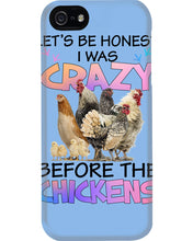 Load image into Gallery viewer, Chicken Let's Be Honest I Was Crazy Before The Chickens Phone case