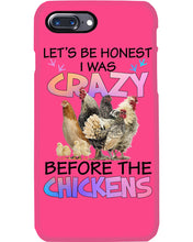 Load image into Gallery viewer, Chicken Let's Be Honest I Was Crazy Before The Chickens Phone case