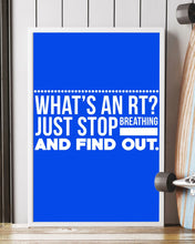 Load image into Gallery viewer, What's An RT Just Stop Breathing And Find Out Vertical Poster