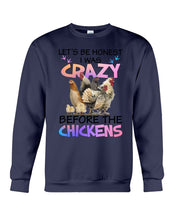 Load image into Gallery viewer, Chicken Let's Be Honest I Was Crazy Before The Chickens Sweatshirt