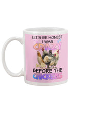 Load image into Gallery viewer, Chicken Let's Be Honest I Was Crazy Before The Chickens Mug