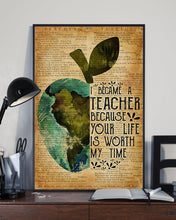 Load image into Gallery viewer, Teacher Because Your Life Is Worth My Time Meaningful Gift Vertical Poster
