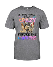 Load image into Gallery viewer, Chicken Let's Be Honest I Was Crazy Before The Chickens Guys Tee
