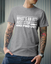 Load image into Gallery viewer, What's An RT Just Stop Breathing And Find Out Guys Tee
