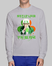 Load image into Gallery viewer, Shut Up Liver You're Fine Ireland Flag Shamrock St Patrick's Day Gift Unisex Long Sleeve
