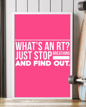 Load image into Gallery viewer, What's An RT Just Stop Breathing And Find Out Vertical Poster
