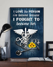 Load image into Gallery viewer, I Love The Person I've Become Because I Fought To Become Her Meaningful Gift For Nurse Vertical Poster

