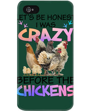 Load image into Gallery viewer, Chicken Let's Be Honest I Was Crazy Before The Chickens Phone case
