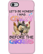 Load image into Gallery viewer, Chicken Let's Be Honest I Was Crazy Before The Chickens Phone case

