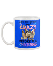 Load image into Gallery viewer, Chicken Let's Be Honest I Was Crazy Before The Chickens Mug
