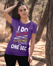 Load image into Gallery viewer, I Do What I Want When I Want Where I Want Ladies Tee
