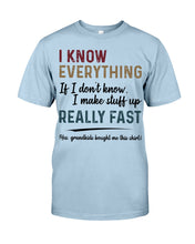 Load image into Gallery viewer, Gift For Grandpa I Know Everything If I Don't Know I Make Stuff Up Guys Tee
