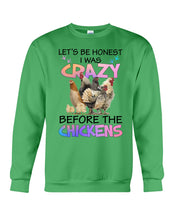 Load image into Gallery viewer, Chicken Let's Be Honest I Was Crazy Before The Chickens Sweatshirt
