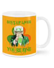Load image into Gallery viewer, Shut Up Liver You're Fine Ireland Flag Shamrock St Patrick's Day Gift Mug
