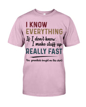 Load image into Gallery viewer, Gift For Grandpa I Know Everything If I Don't Know I Make Stuff Up Guys Tee
