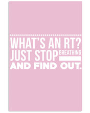 Load image into Gallery viewer, What's An RT Just Stop Breathing And Find Out Vertical Poster
