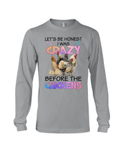 Load image into Gallery viewer, Chicken Let's Be Honest I Was Crazy Before The Chickens Unisex Long Sleeve

