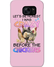 Load image into Gallery viewer, Chicken Let's Be Honest I Was Crazy Before The Chickens Phone case
