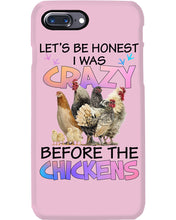 Load image into Gallery viewer, Chicken Let's Be Honest I Was Crazy Before The Chickens Phone case
