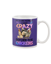 Load image into Gallery viewer, Chicken Let's Be Honest I Was Crazy Before The Chickens Mug
