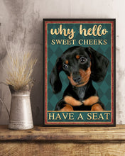 Load image into Gallery viewer, Why Hello Sweet Cheeks Dachshund Dog Have A Seat Vertical Poster
