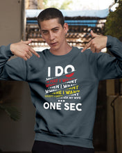 Load image into Gallery viewer, I Do What I Want When I Want Where I Want Sweatshirt
