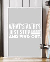 Load image into Gallery viewer, What's An RT Just Stop Breathing And Find Out Vertical Poster
