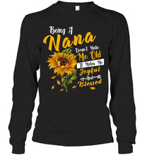 Load image into Gallery viewer, Meaningful Gift For Family Being A Nana Doesn't Make Me Old Unisex Long Sleeve
