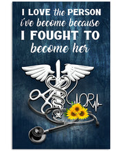 Load image into Gallery viewer, I Love The Person I've Become Because I Fought To Become Her Meaningful Gift For Nurse Vertical Poster
