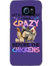 Load image into Gallery viewer, Chicken Let's Be Honest I Was Crazy Before The Chickens Phone case
