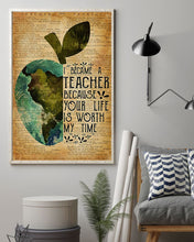 Load image into Gallery viewer, Teacher Because Your Life Is Worth My Time Meaningful Gift Vertical Poster
