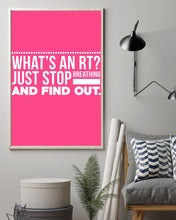 Load image into Gallery viewer, What's An RT Just Stop Breathing And Find Out Vertical Poster
