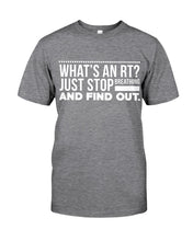 Load image into Gallery viewer, What's An RT Just Stop Breathing And Find Out Guys Tee
