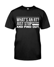 Load image into Gallery viewer, What's An RT Just Stop Breathing And Find Out Guys Tee
